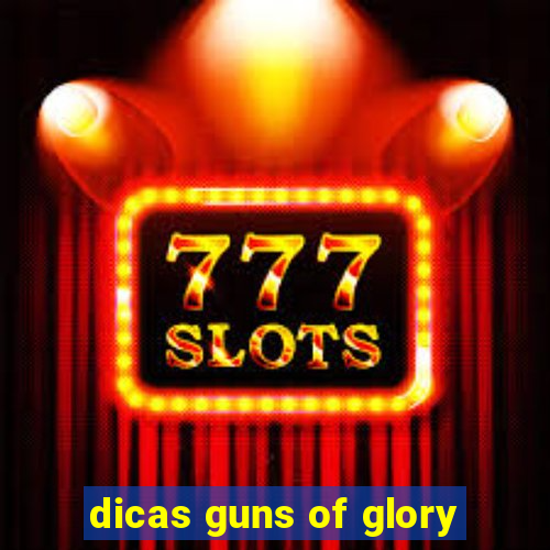 dicas guns of glory